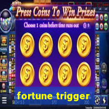 fortune trigger