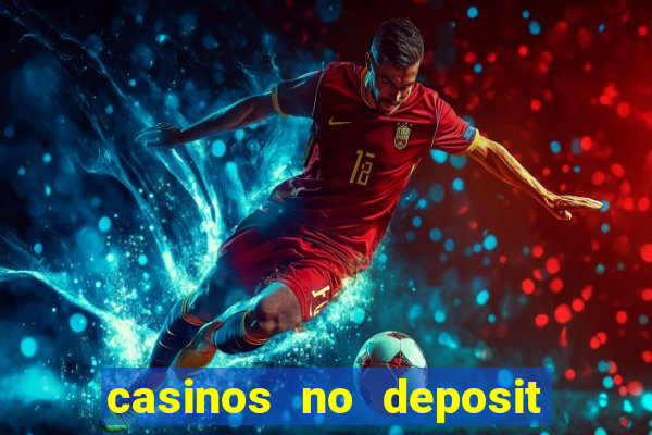 casinos no deposit bonus codes