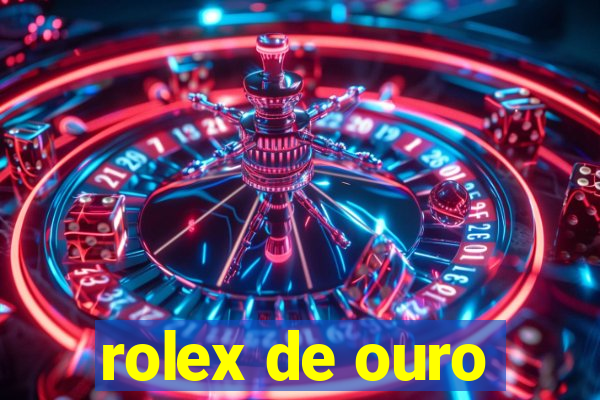 rolex de ouro