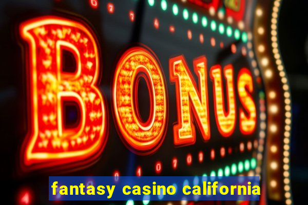 fantasy casino california