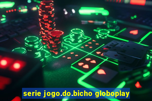 serie jogo.do.bicho globoplay