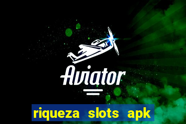 riqueza slots apk dinheiro infinito