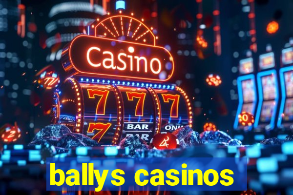 ballys casinos