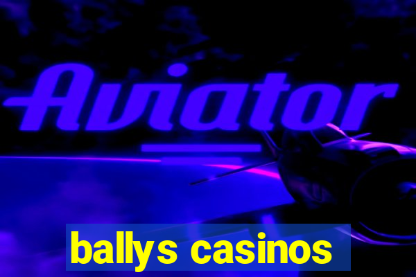 ballys casinos