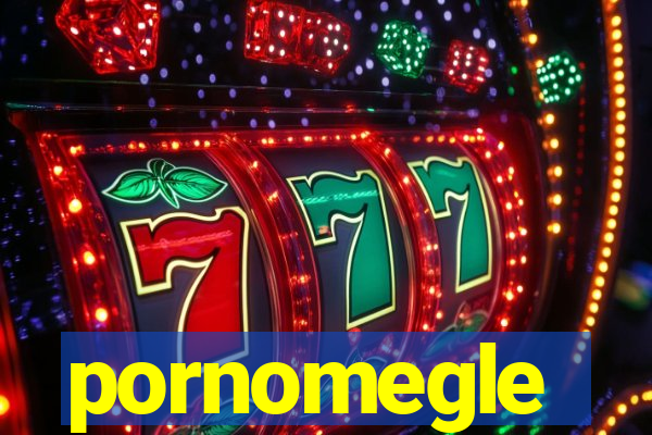 pornomegle