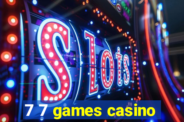 7 7 games casino