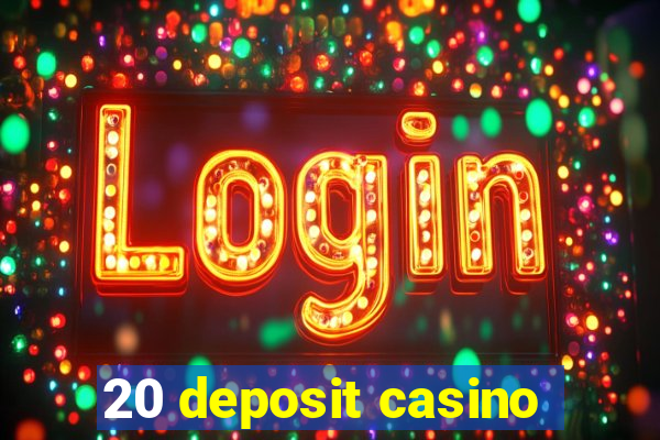 20 deposit casino