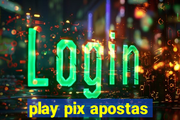 play pix apostas