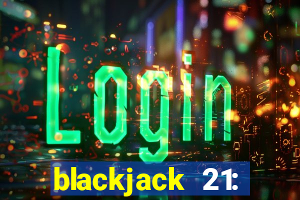 blackjack 21: online casino