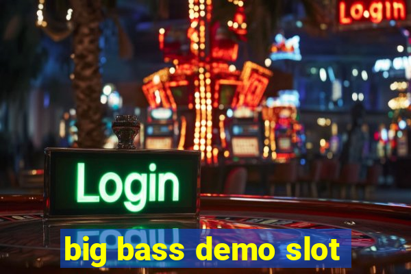 big bass demo slot