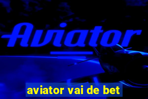 aviator vai de bet