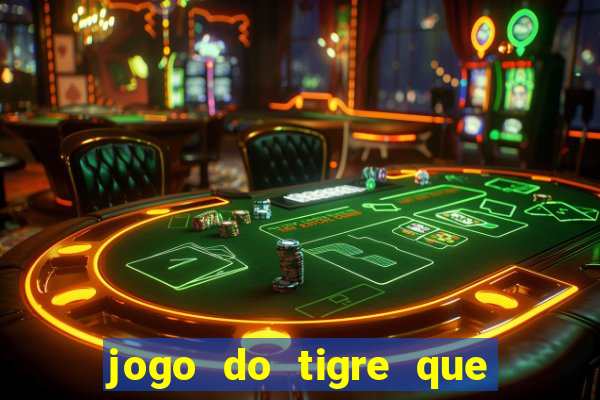 jogo do tigre que da 30 reais no cadastro