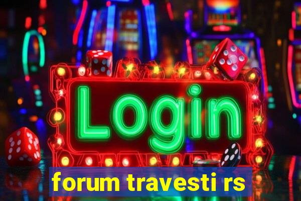 forum travesti rs