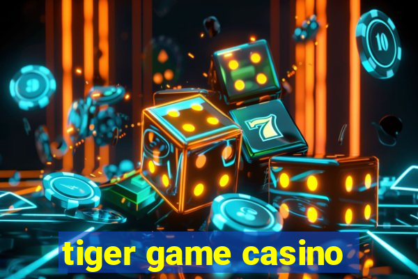 tiger game casino