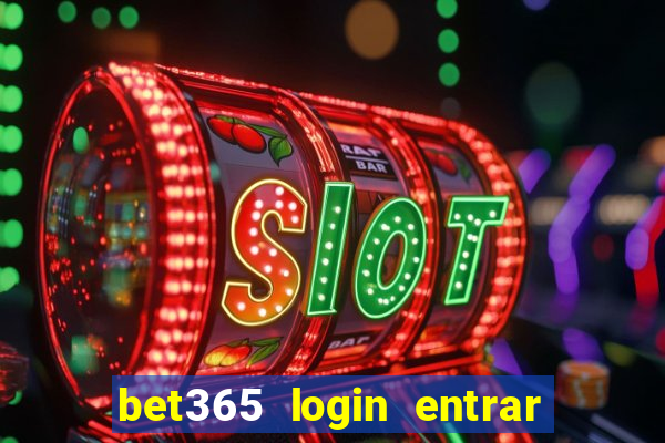 bet365 login entrar agora direto