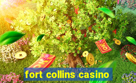 fort collins casino