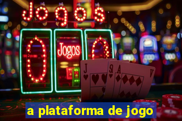 a plataforma de jogo