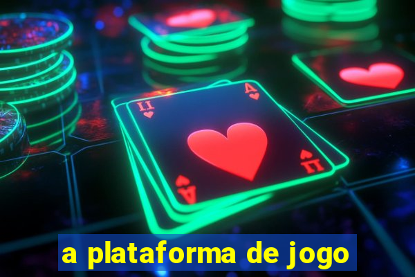 a plataforma de jogo