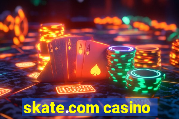 skate.com casino