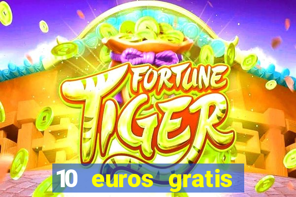 10 euros gratis sin depósito casino dinero real