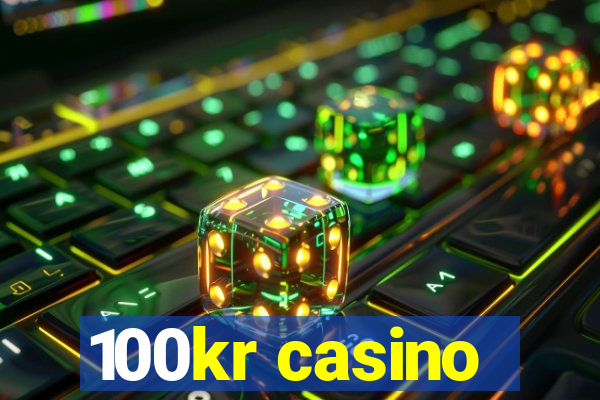 100kr casino