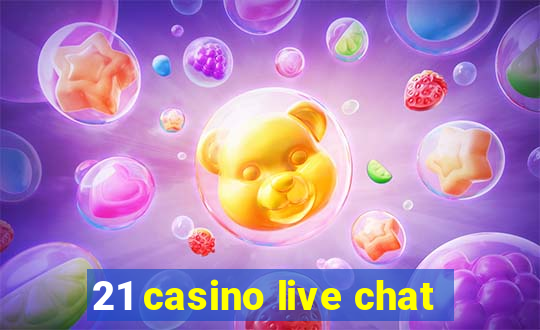 21 casino live chat