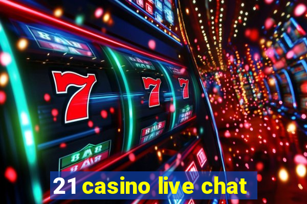 21 casino live chat