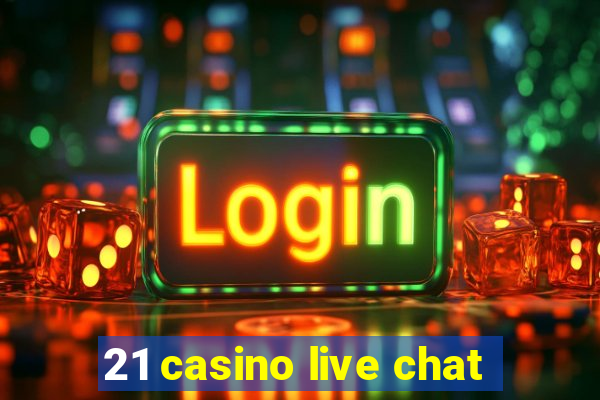 21 casino live chat