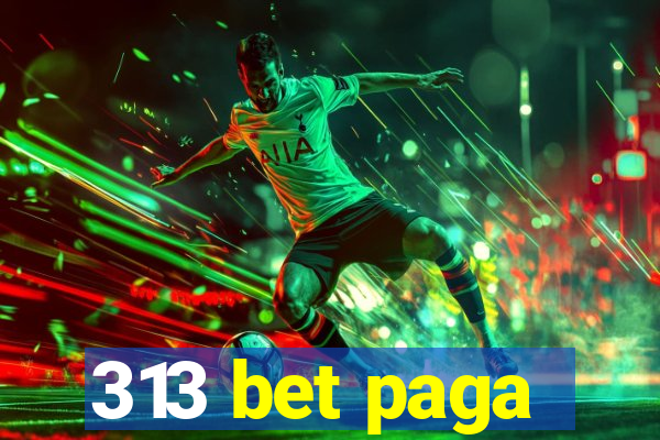 313 bet paga