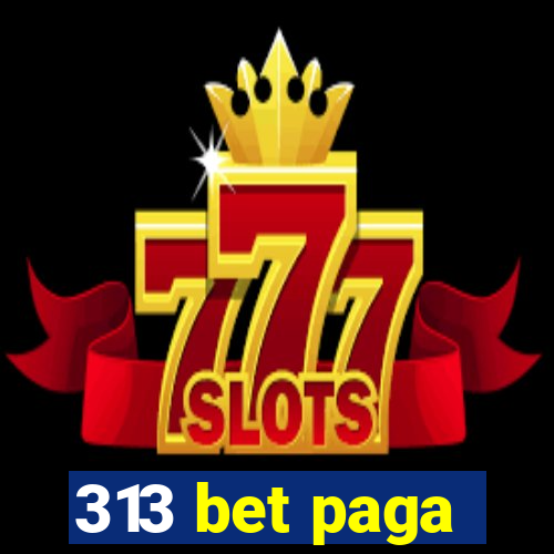 313 bet paga