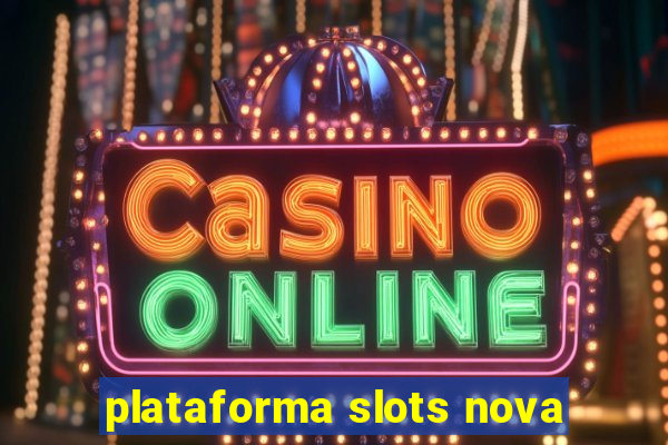 plataforma slots nova