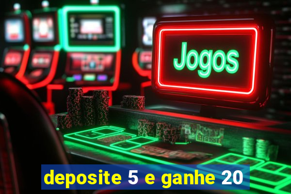 deposite 5 e ganhe 20