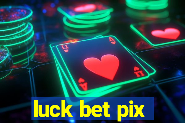 luck bet pix