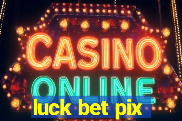 luck bet pix