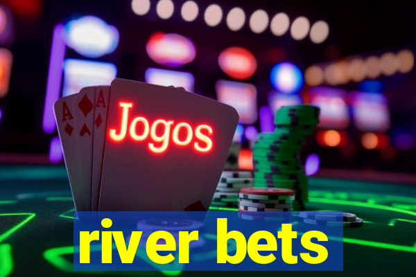 river bets