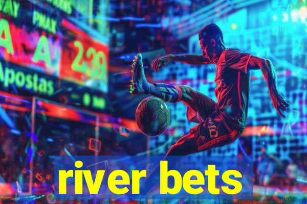 river bets