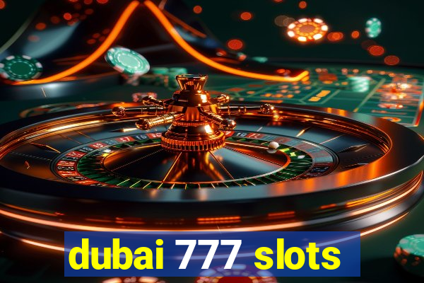 dubai 777 slots