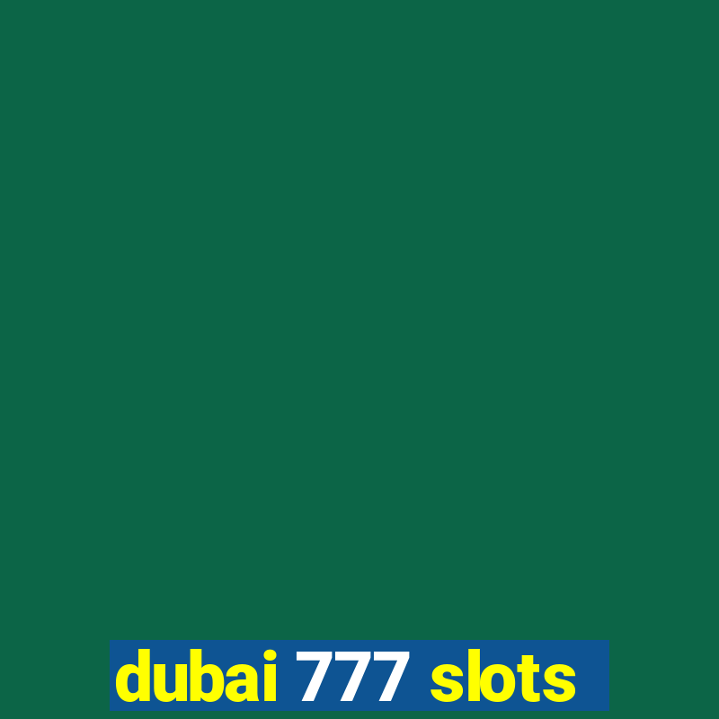 dubai 777 slots