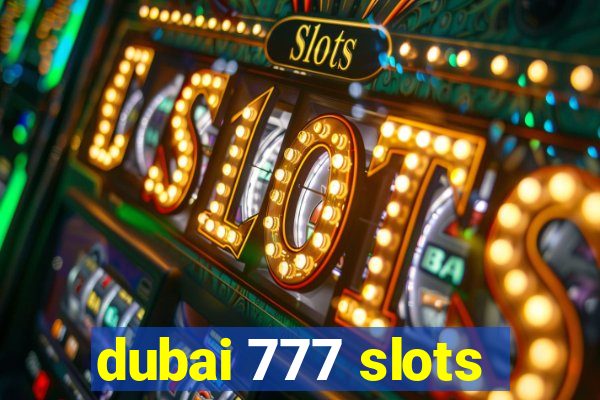 dubai 777 slots