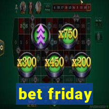 bet friday