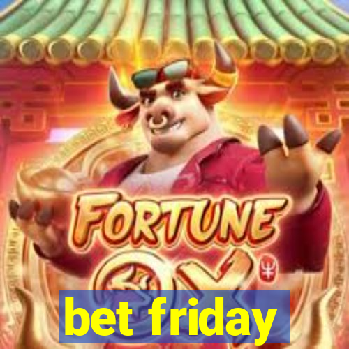 bet friday