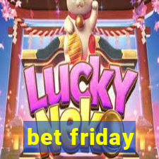 bet friday