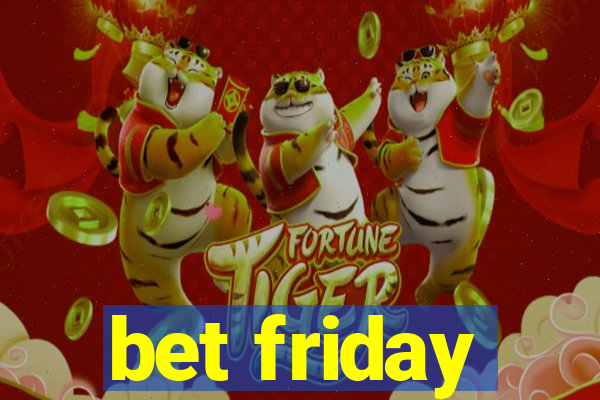 bet friday