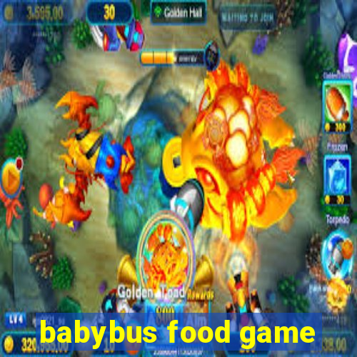 babybus food game