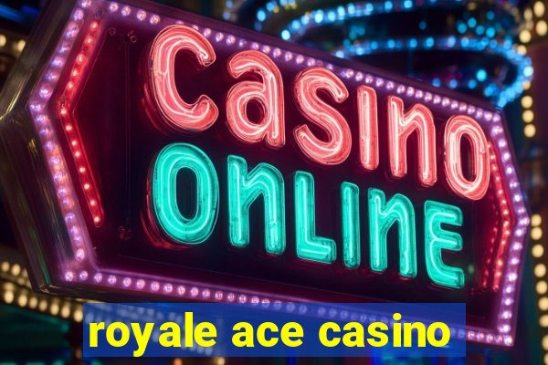 royale ace casino