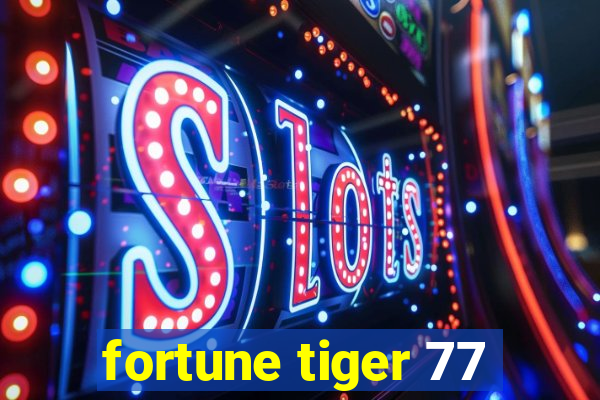 fortune tiger 77