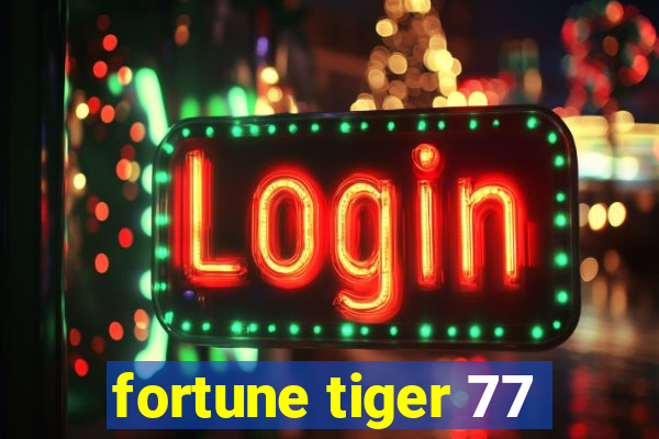 fortune tiger 77