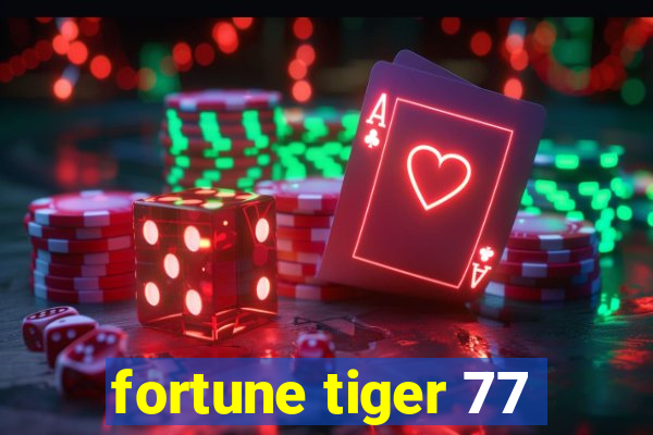 fortune tiger 77