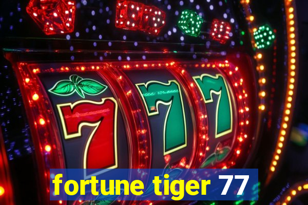 fortune tiger 77