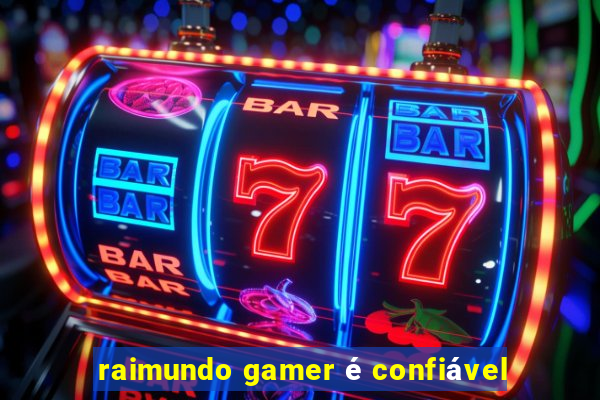 raimundo gamer é confiável